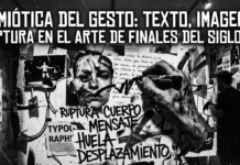 Semiótica del gesto: texto, imagen y ruptura en el arte de finales del siglo XX Semiótica del gesto: texto, imagen y ruptura en el arte de finales del siglo XX