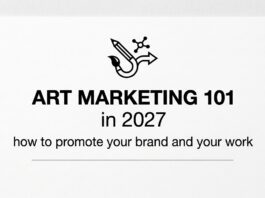 Art Marketing 101 in 2027: How to Promote Your Brand and Your Artwork